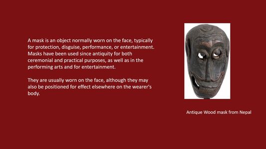 A Mask is an Object worn on the Face.